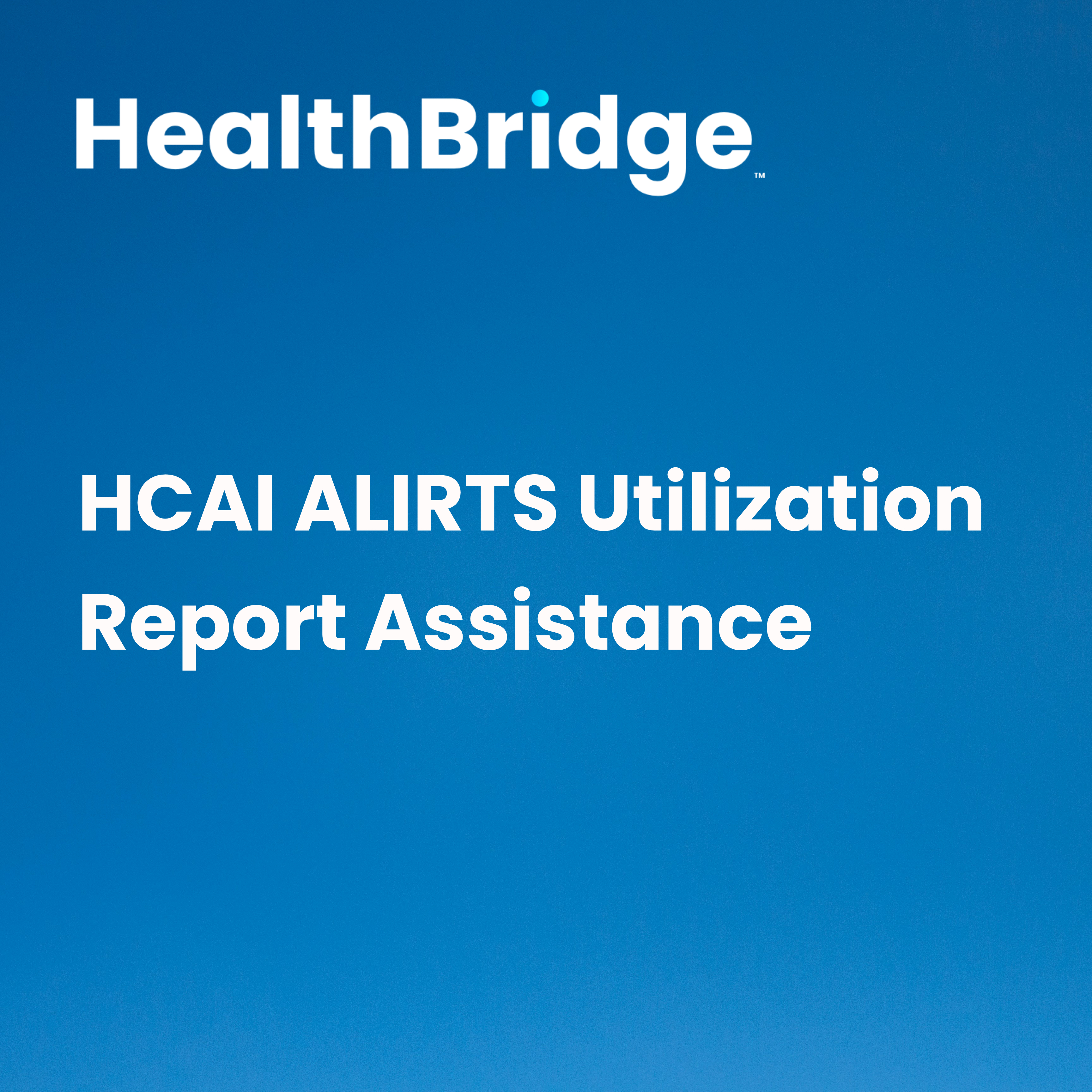 HCAI ALIRTS Utilization Report Assistance