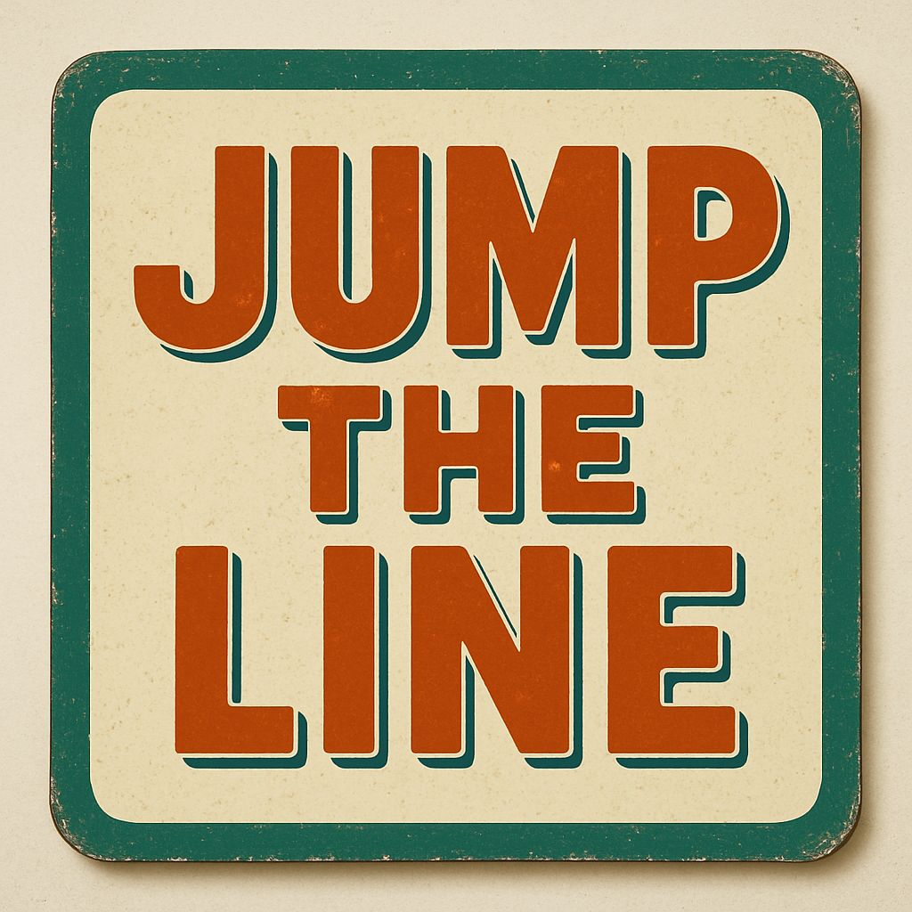 Jump the line!!!!!!! 
