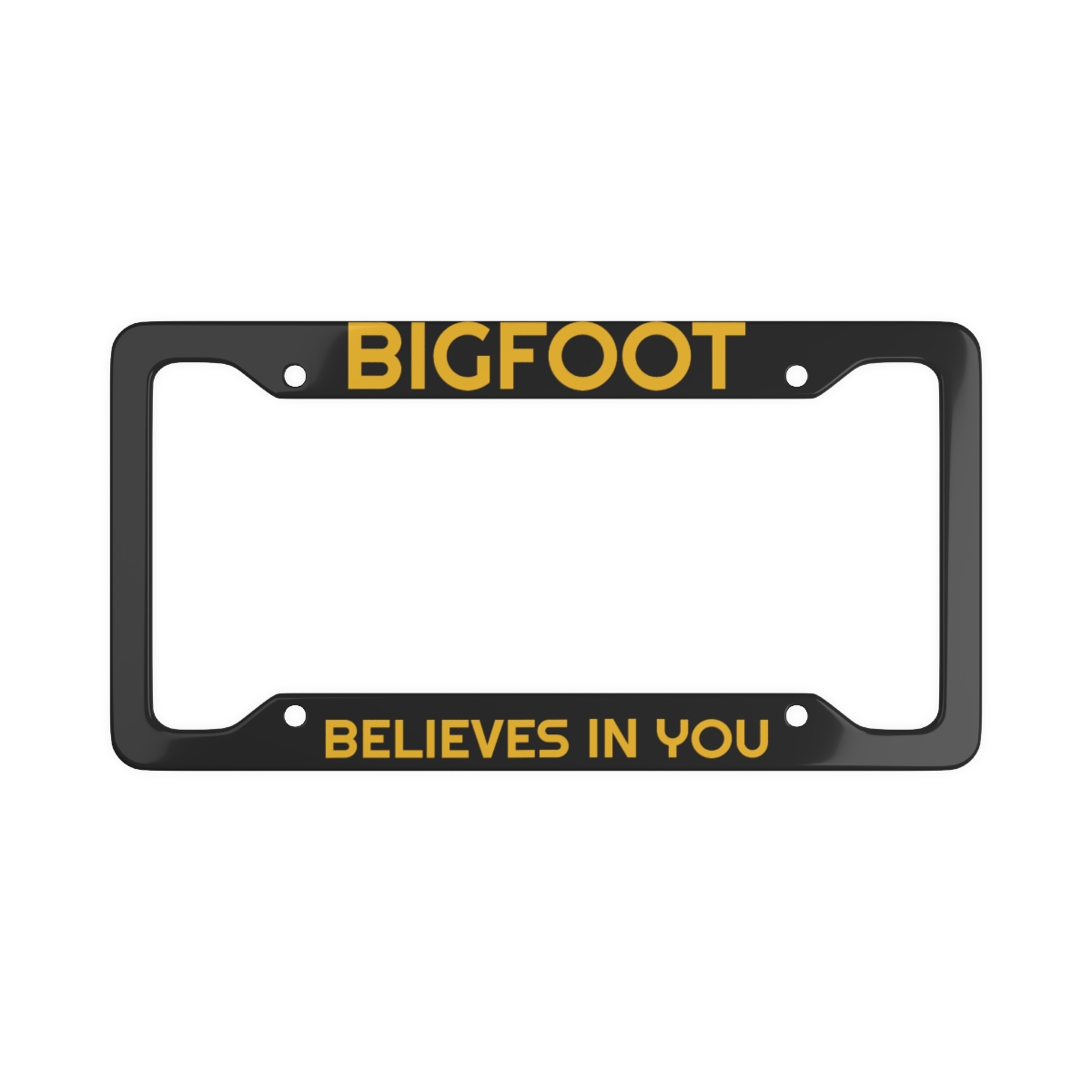 BIGFOOT BELIEVES IN YOU License Plate Frame