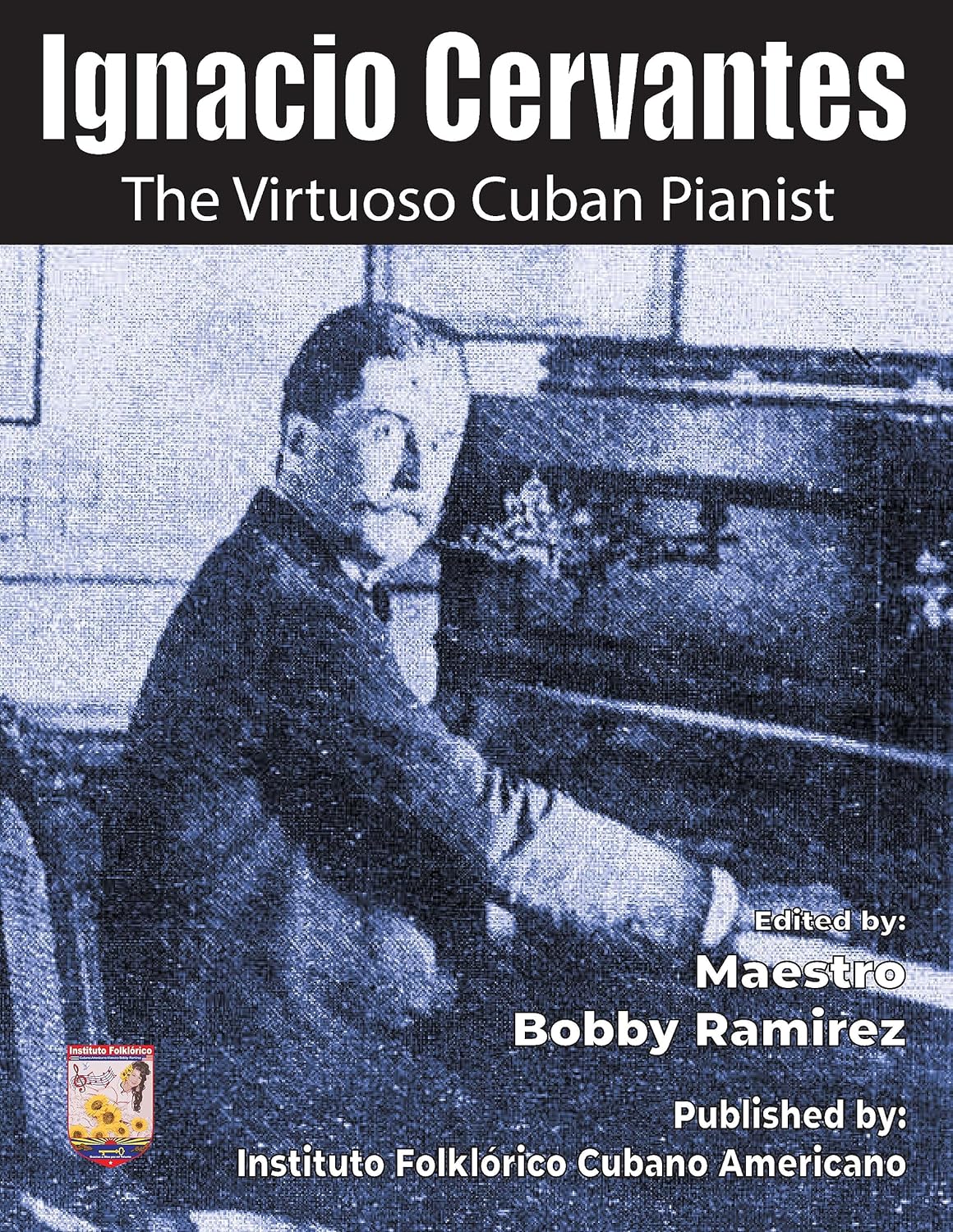 Ignacio Cervantes The Virtuoso Cuban Pianist: 41 Cuban danzas classical solo piano pieces of the 19th Century