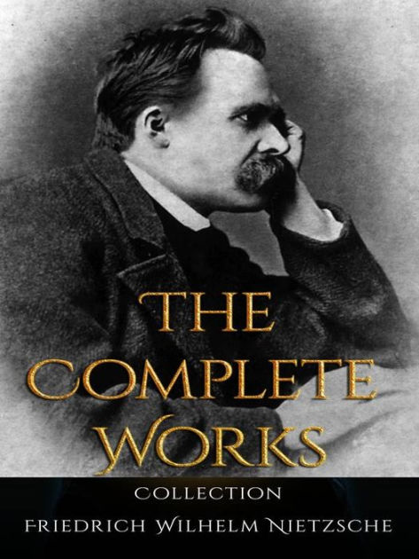 The Complete Works of Nietzsche