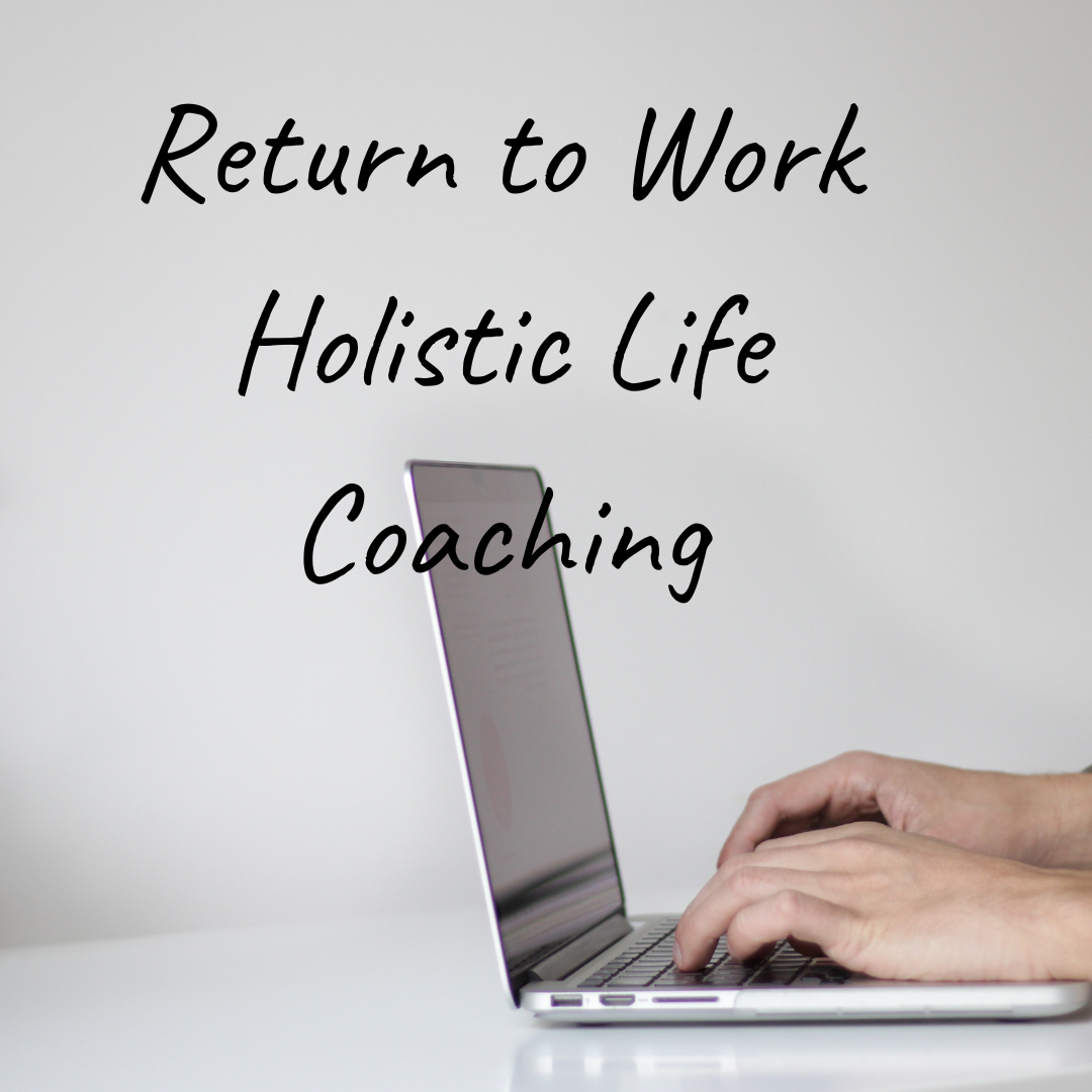 8 Week Return to Work Holistic Life Coaching