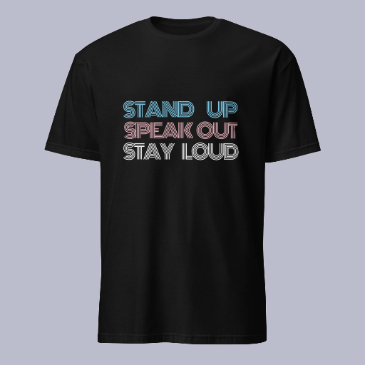 Stand Up, Speak Out, Get Loud T-Shirt / Tank Top