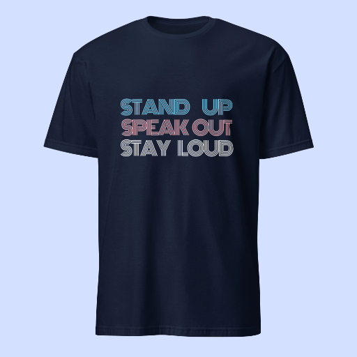 Stand Up, Speak Out, Get Loud T-Shirt / Tank Top