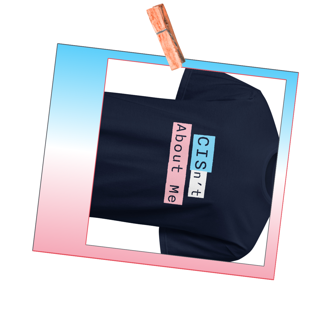 "CIS'nt About Me" Trans Ally Shirt