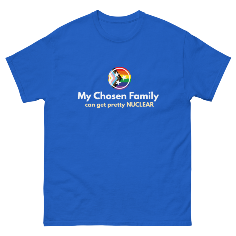 My Chosen Family Can Get Pretty Nuclear T-Shirt