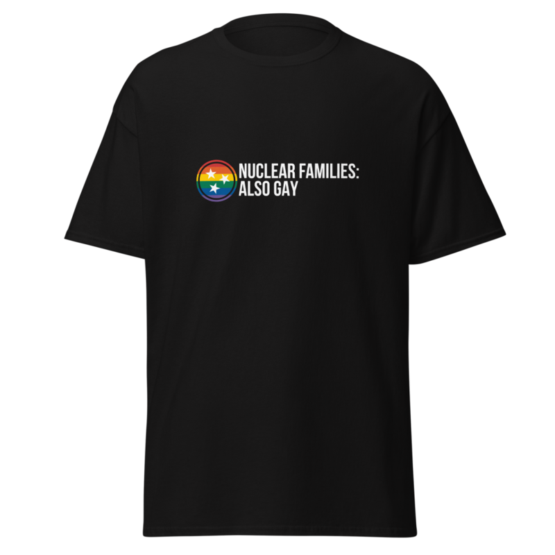 Nuclear Families: Also Gay T-Shirt