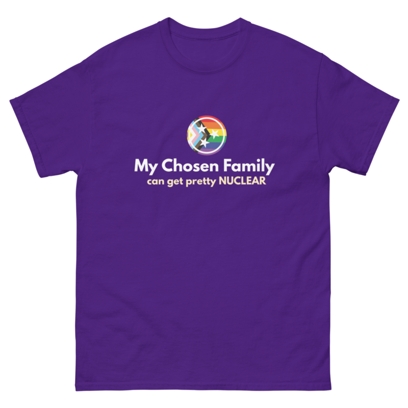 My Chosen Family Can Get Pretty Nuclear T-Shirt