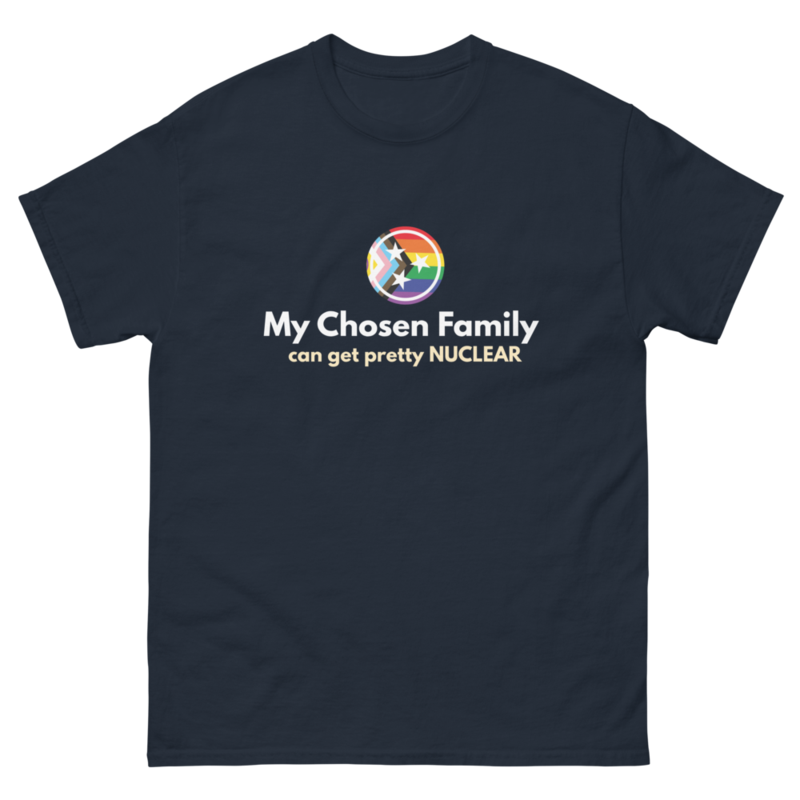 My Chosen Family Can Get Pretty Nuclear T-Shirt