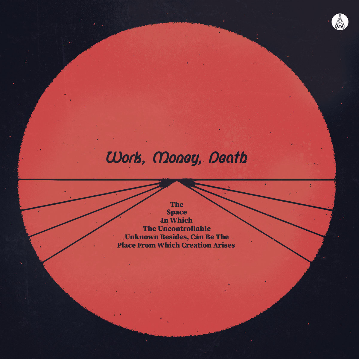 Work, Money, Death - The Space In Which The Uncontrollable Unknown Resides, Can Be The Place From Which Creation Arises Black Vinyl