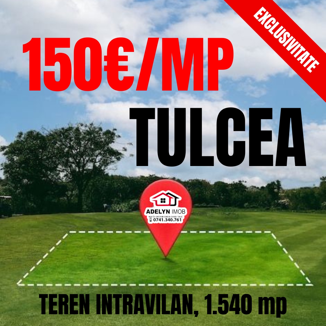 4️⃣3️⃣1️⃣ Tulcea - teren intravilan, zona CAP