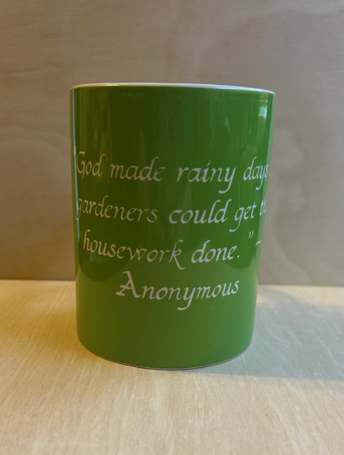 God made rainy days so gardeners could get the housework done. 