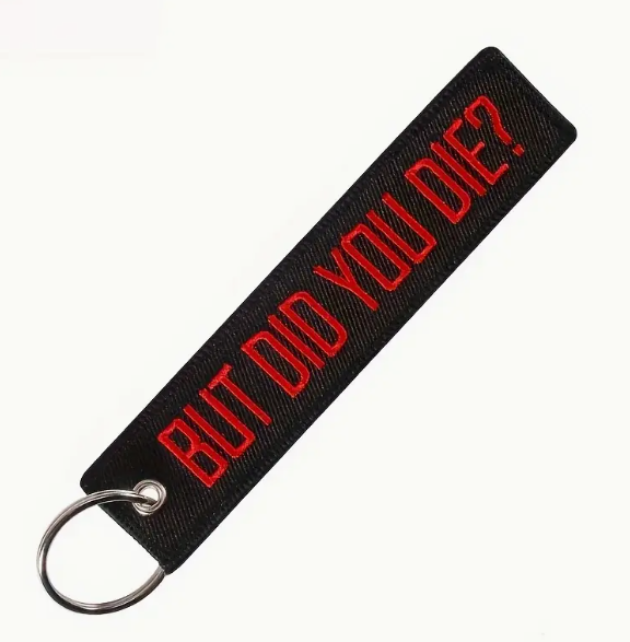 But Did You Die Embroidered Keychain
