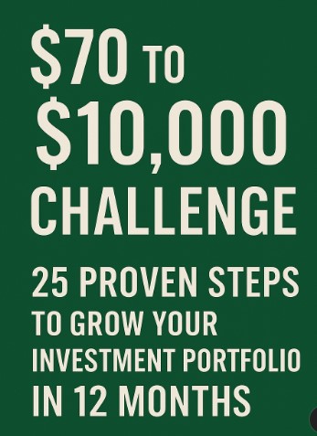 $70 to $10,000 Challenge: 25 Proven Steps to Grow Your Investment Portfolio in 12 Months