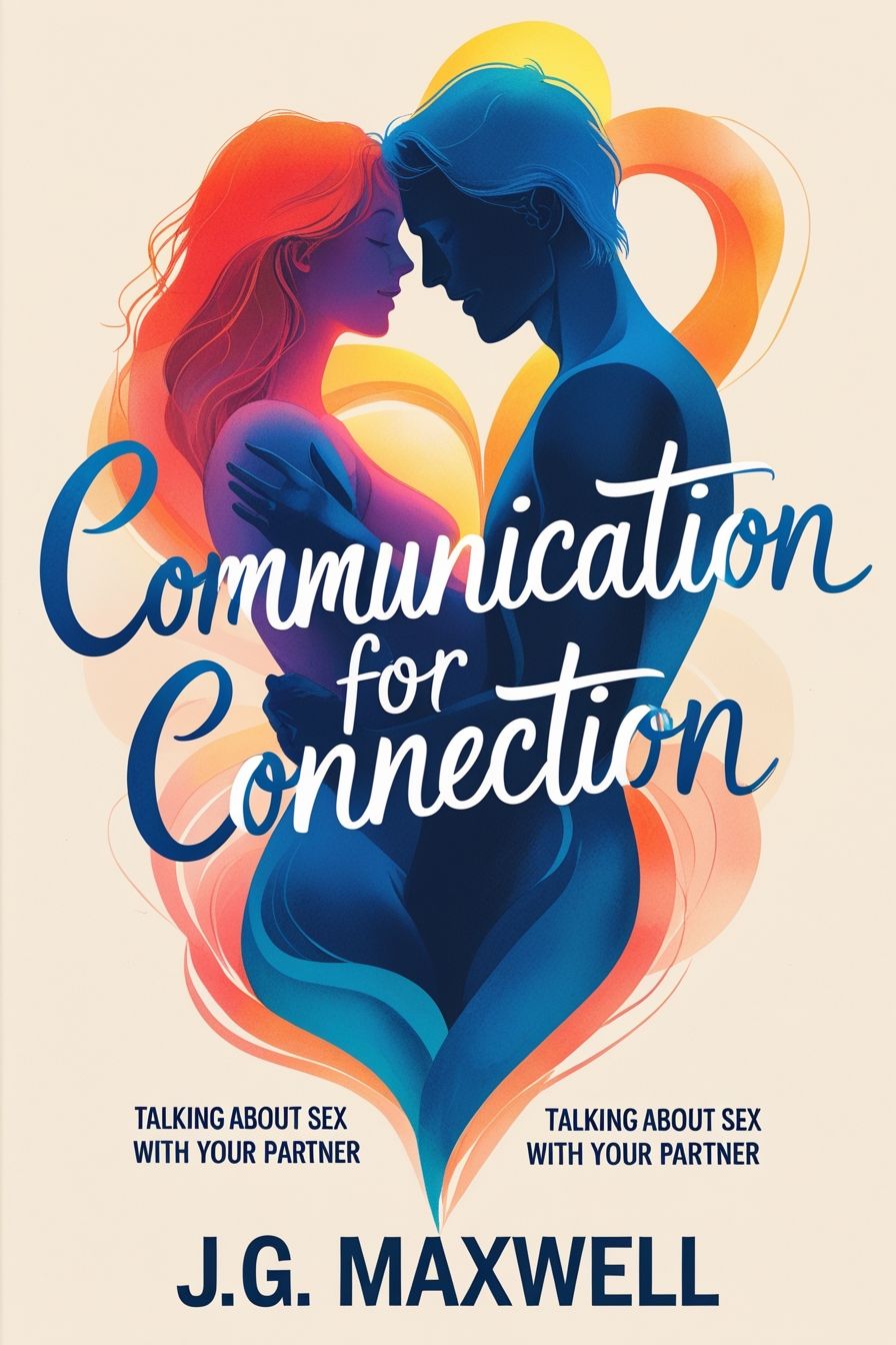 Communication for Connection: Talking About Sex with Your Partner