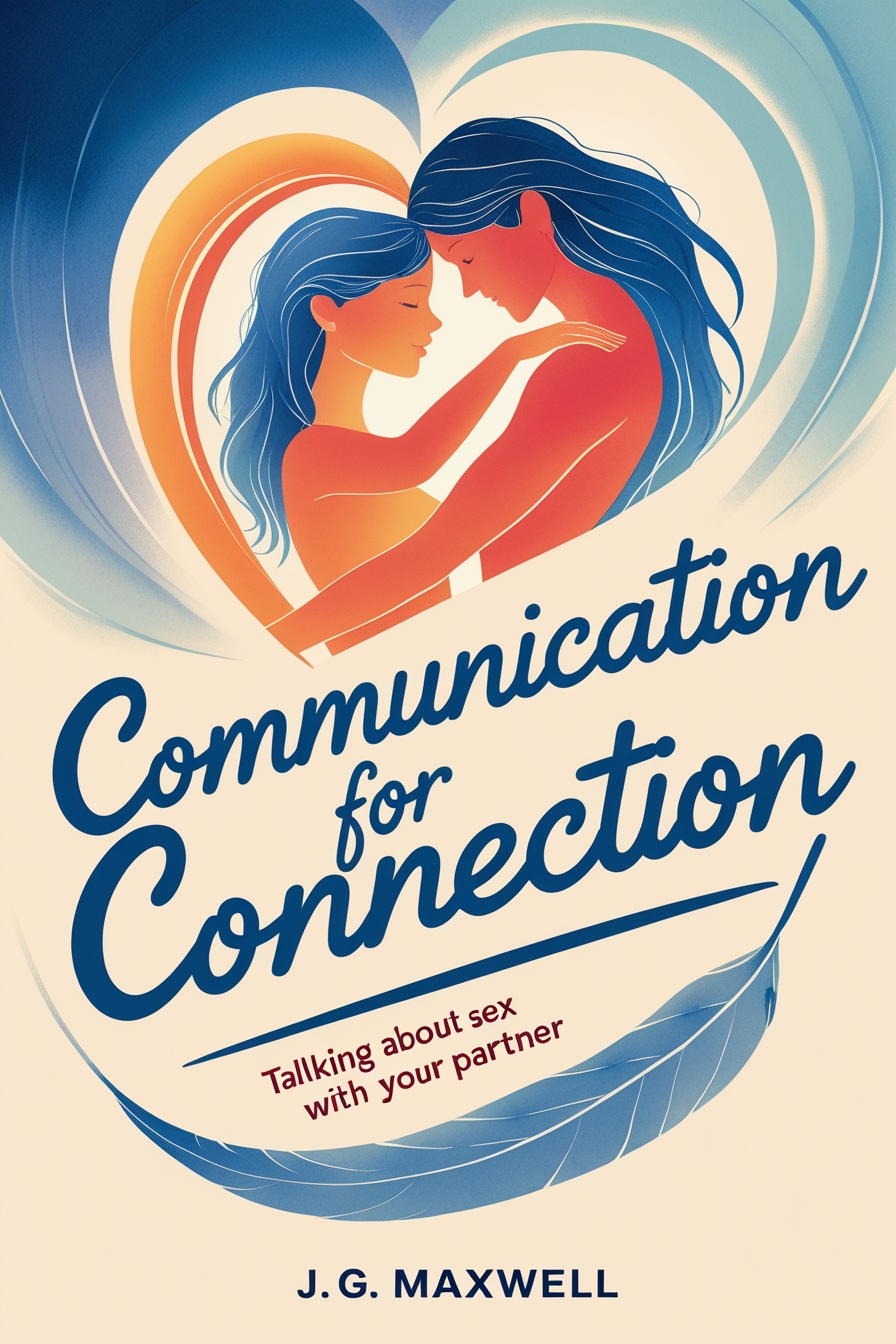 Communication for Connection: Talking About Sex with Your Partner