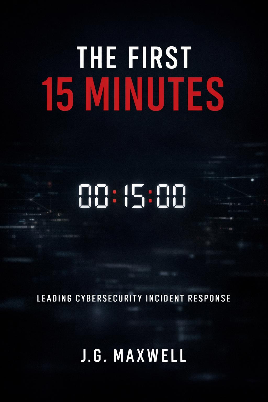 The First 15 Minutes: Leading Cybersecurity Incident Response
