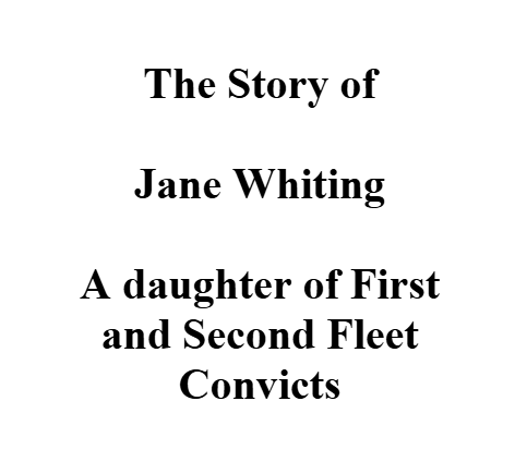 The Story of Jane Whiting - A Daughter of First and Second Fleet Convicts