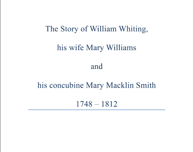 The Story of William Whiting, his wife Mary Williams & his concubine, Mary Macklin Smith