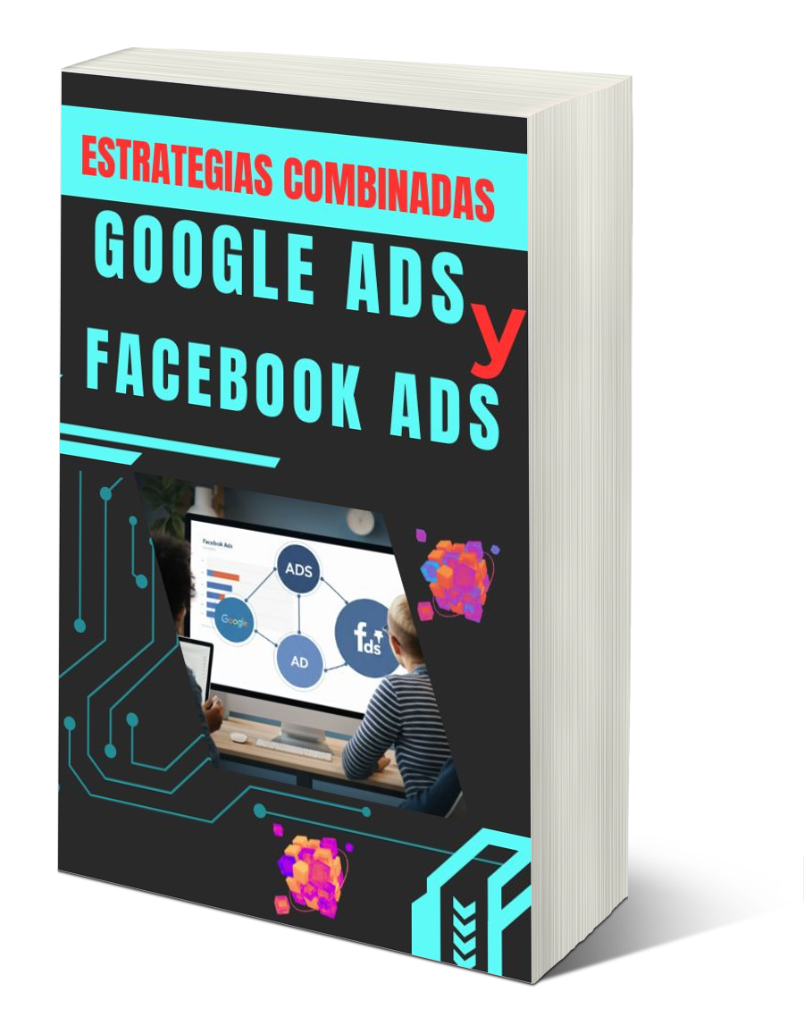 Estrategias combinadas Google Ads y Facebook Ads
