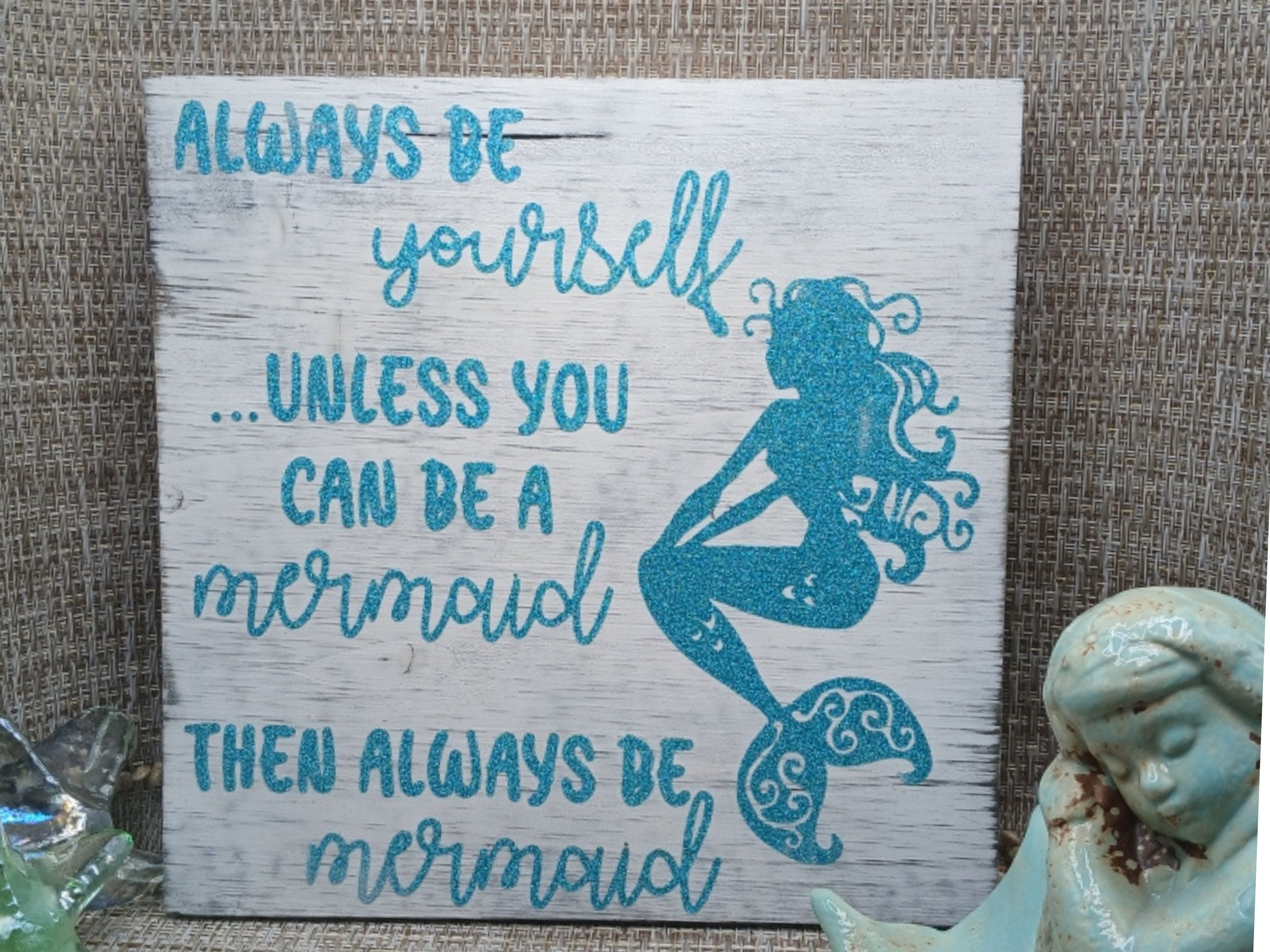 Always Be Your Self Unless You Can Be A Mermaid Sign
