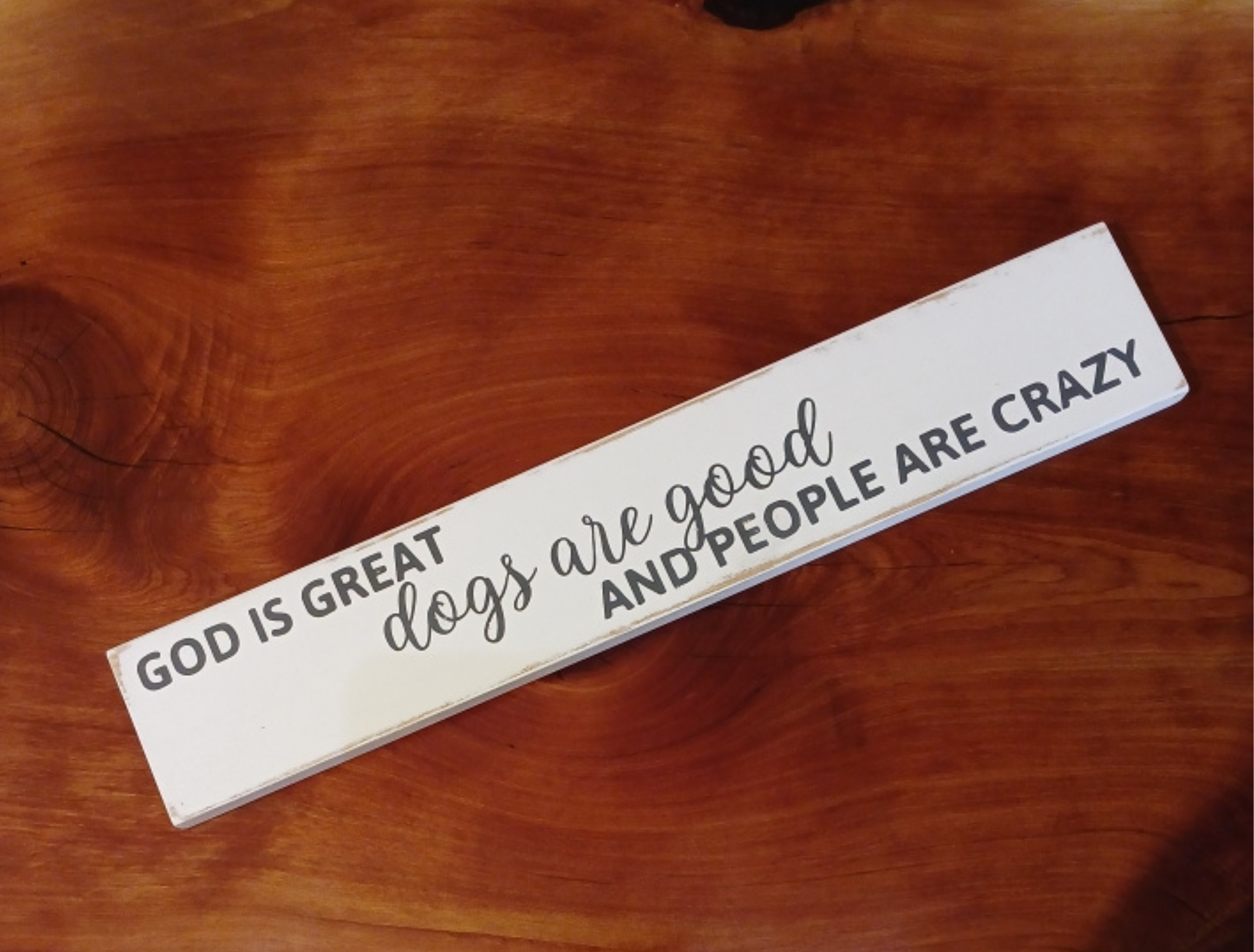 God is Great Dogs Are Good and People Are Crazy Wood Sign
