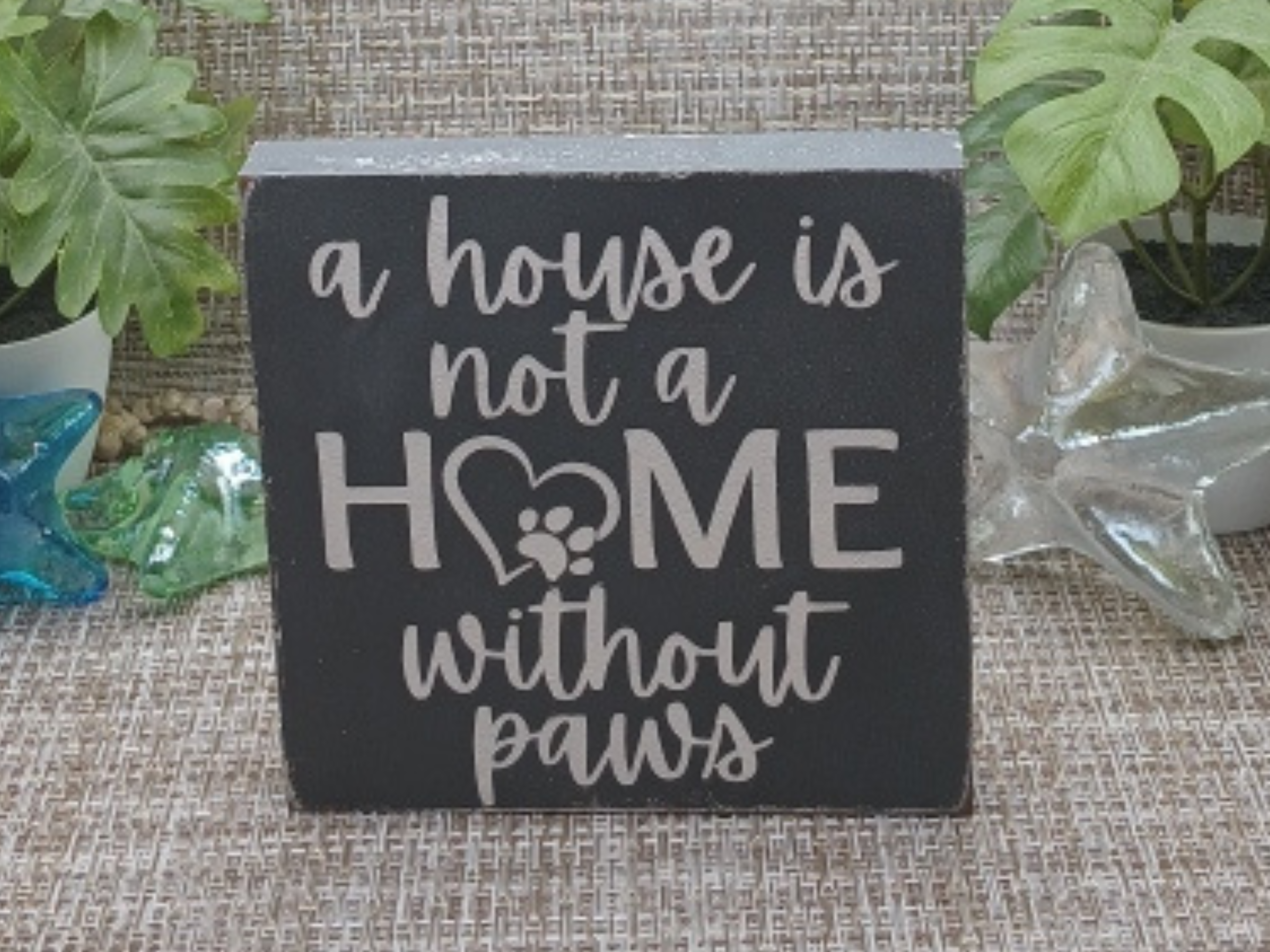 A House Is Not a Home Without Paws Wood Sign