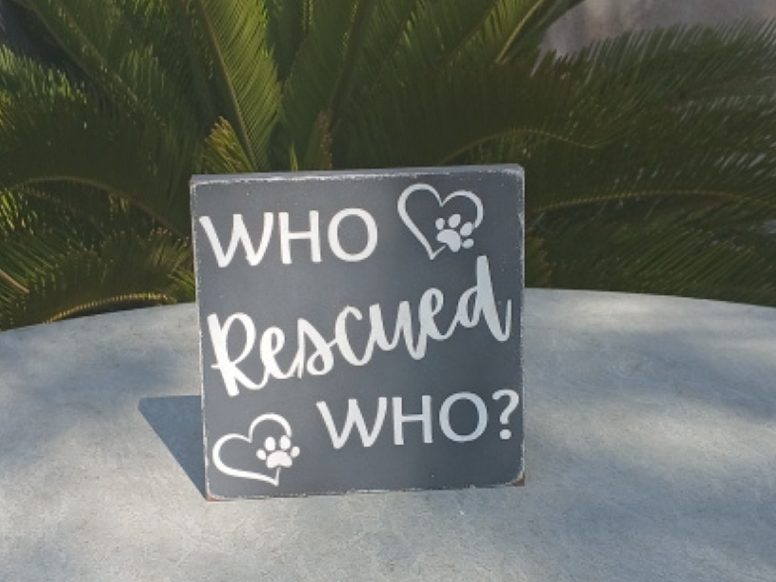 Who Rescued Who Distressed Wood Sign 