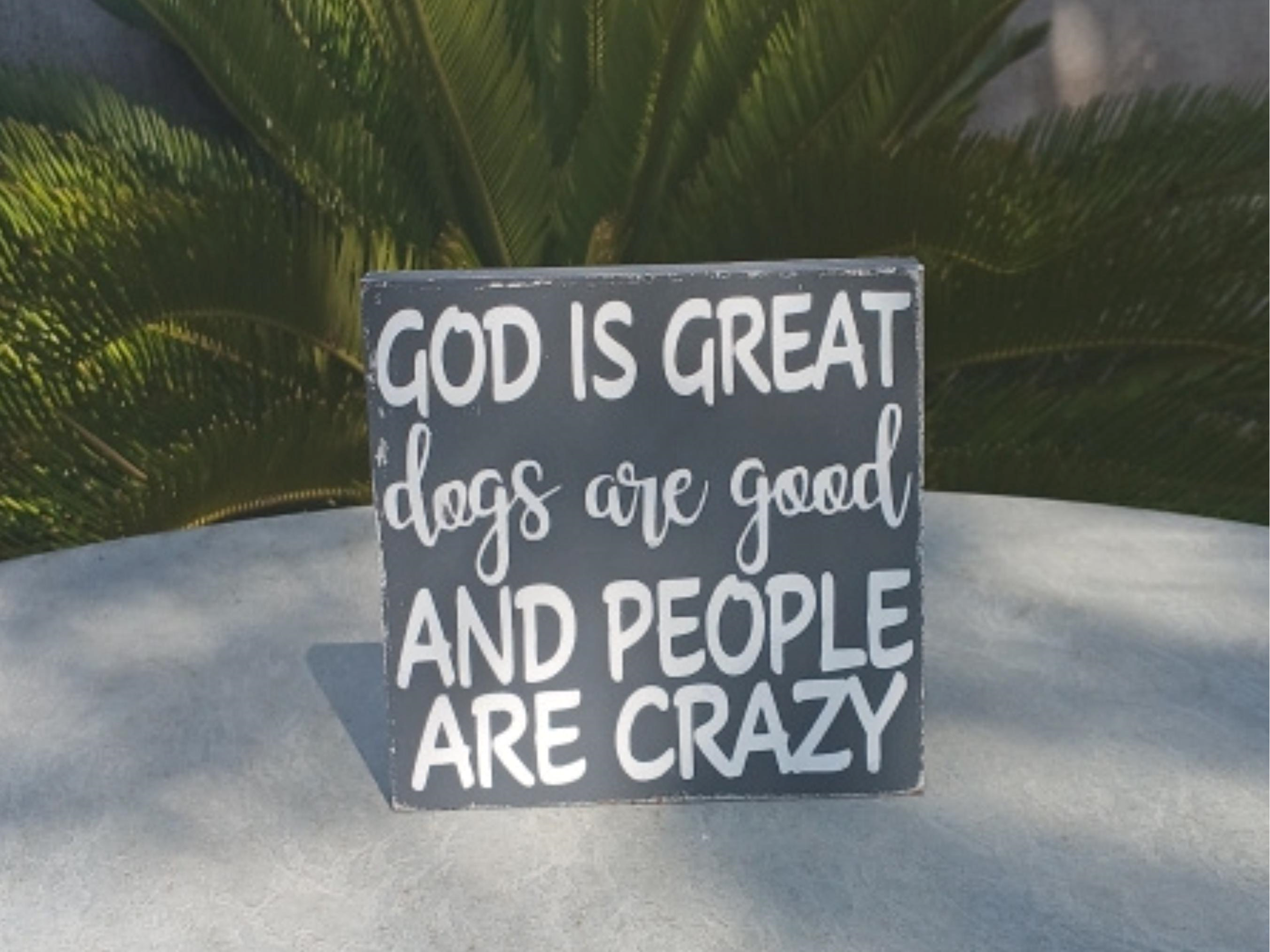 God Is Great Dogs Are Good People Are Crazy Distressed Wood Sign