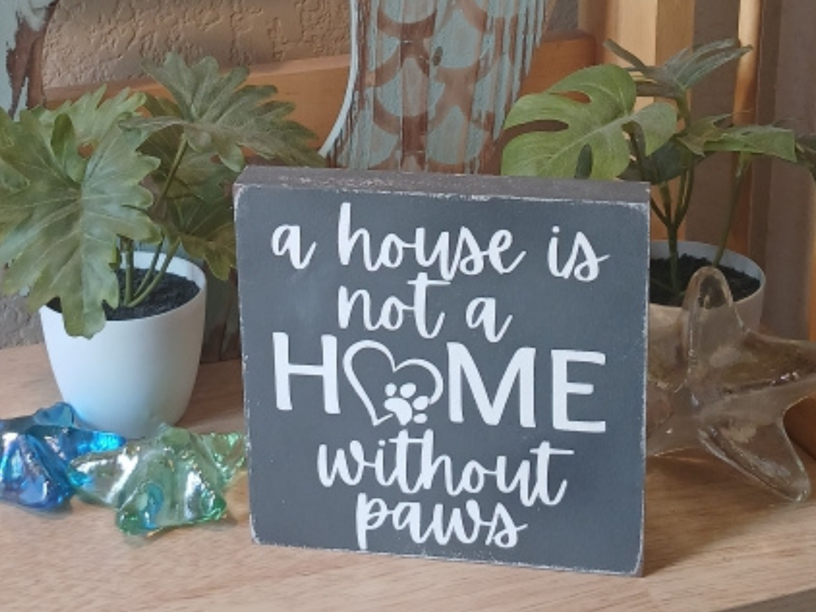 A House Is Not a Home Without Paws Wood Sign