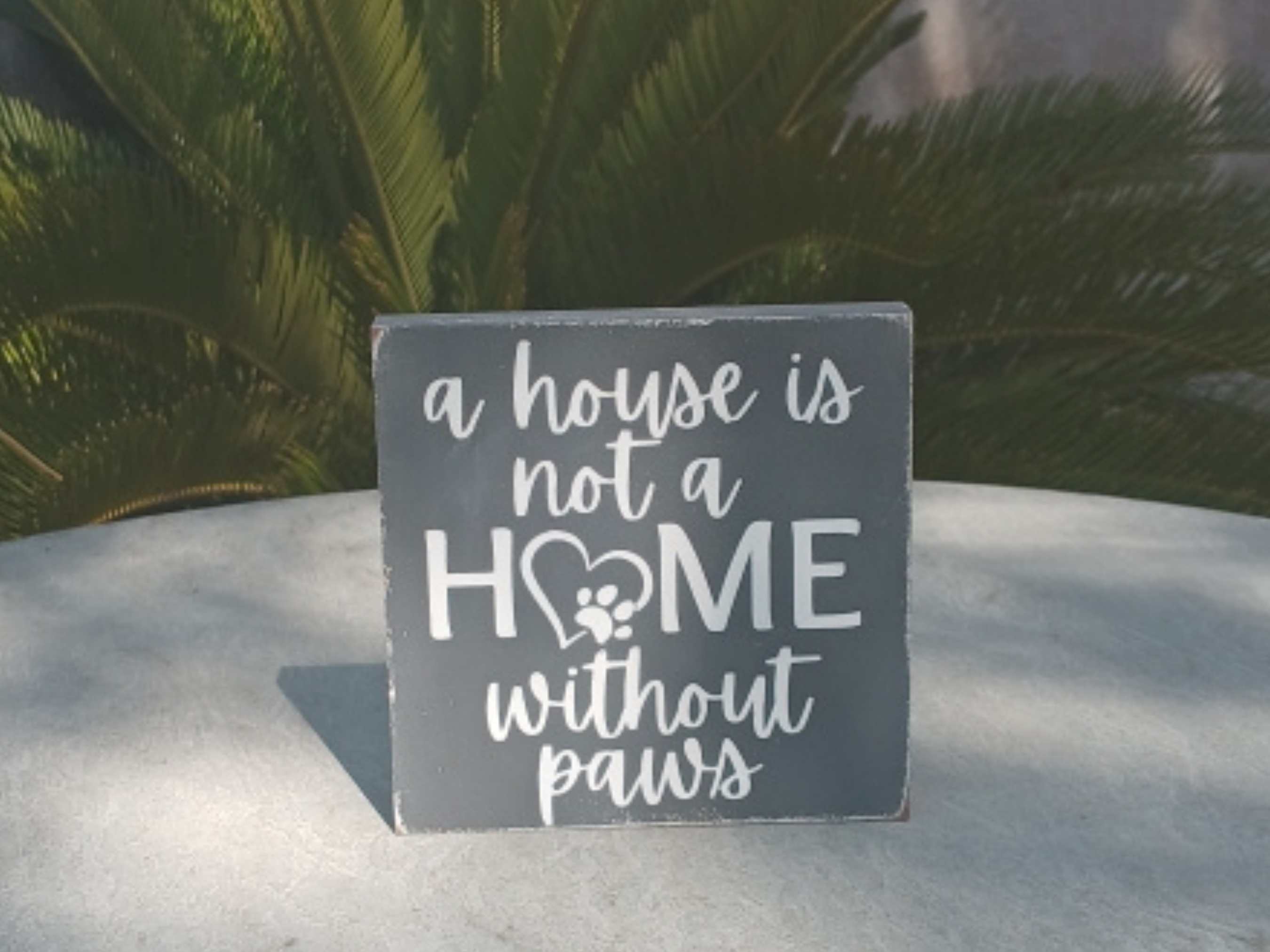 A House Is Not a Home Without Paws Wood Sign