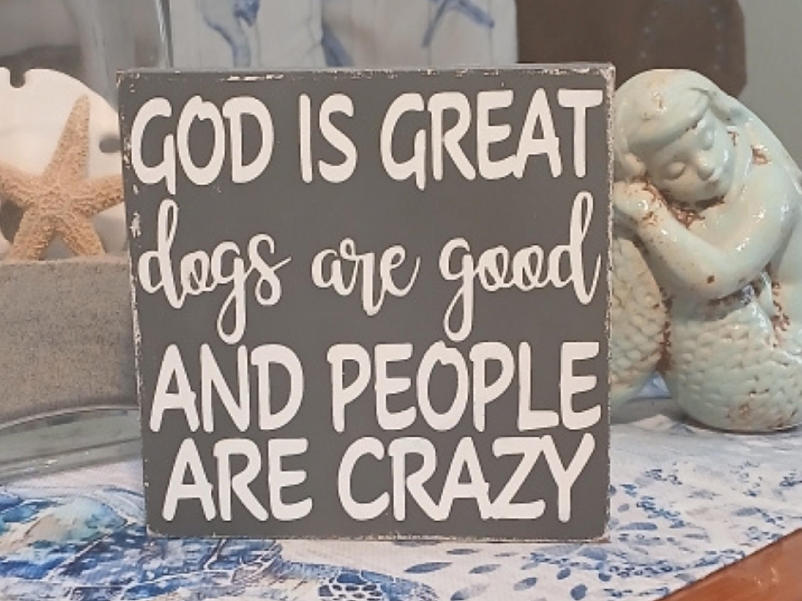 God Is Great Dogs Are Good People Are Crazy Distressed Wood Sign