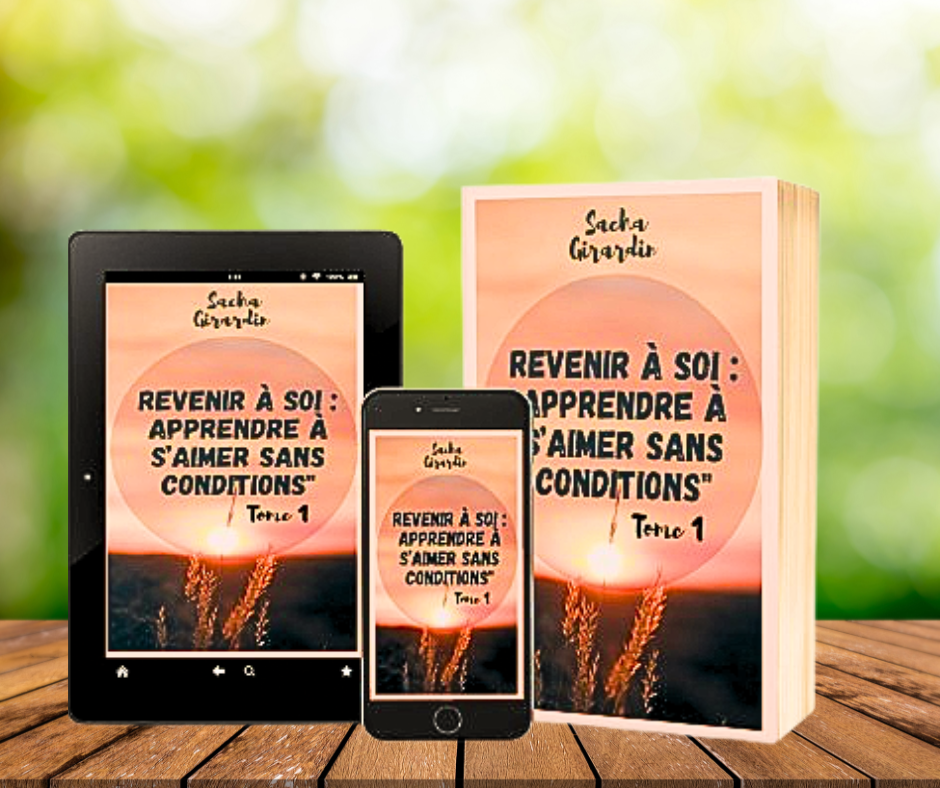 REVENIR À SOI : APPRENDRE À S’AIMER SANS CONDITIONS Sacha Girardin Tome 1