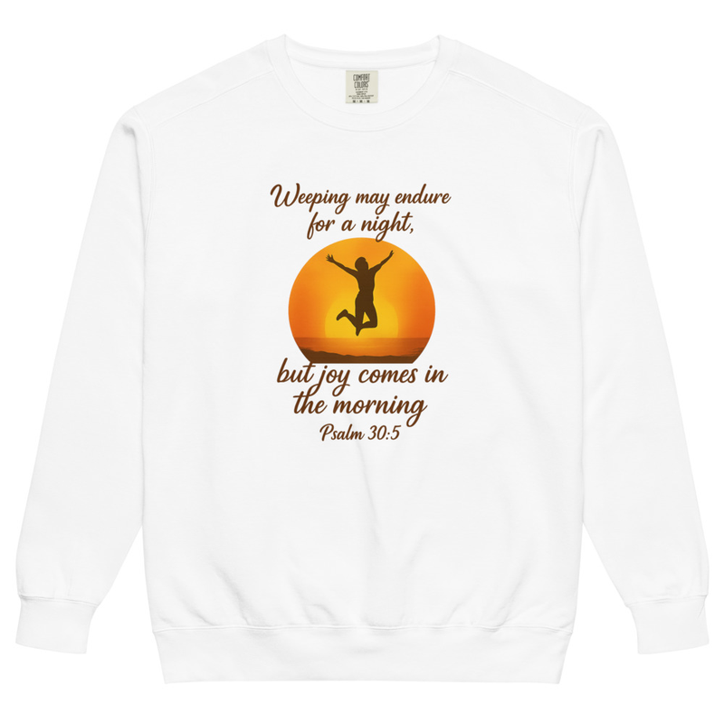 "WEEPING MAY ENDURE FOR A NIGHT" Unisex garment-dyed sweatshirt