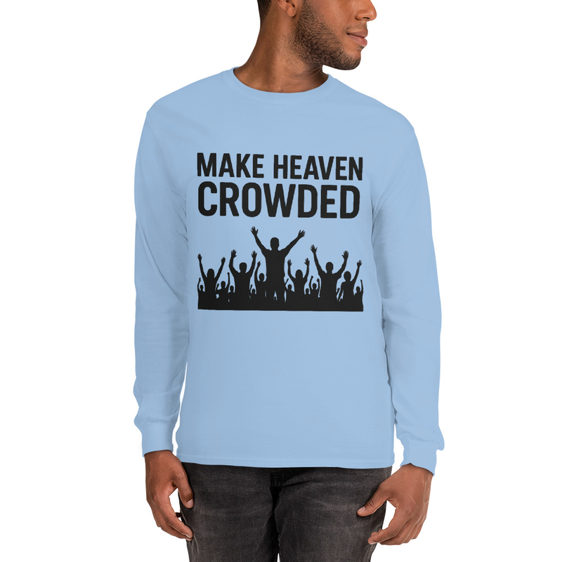 "MAKE HEAVEN CROWDED" Men’s Long Sleeve Shirt