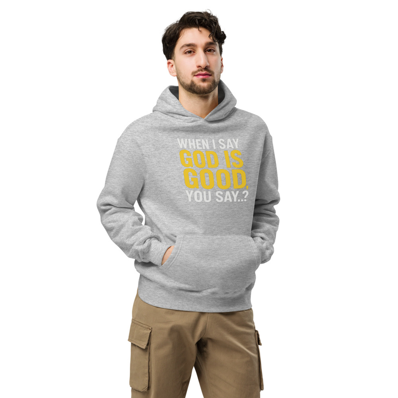 "WHEN I SAY GOD IS GOOD" Unisex oversized hoodie