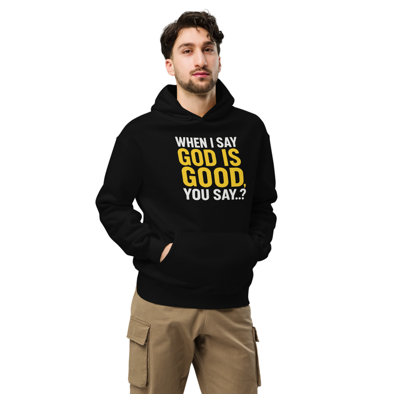 "WHEN I SAY GOD IS GOOD" Unisex oversized hoodie