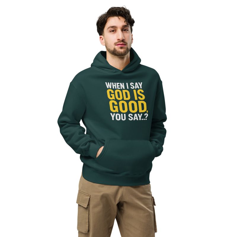 "WHEN I SAY GOD IS GOOD" Unisex oversized hoodie