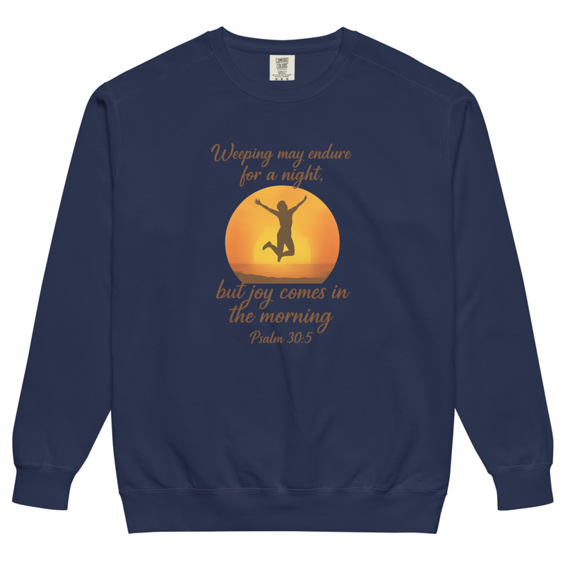 "WEEPING MAY ENDURE FOR A NIGHT" Unisex garment-dyed sweatshirt