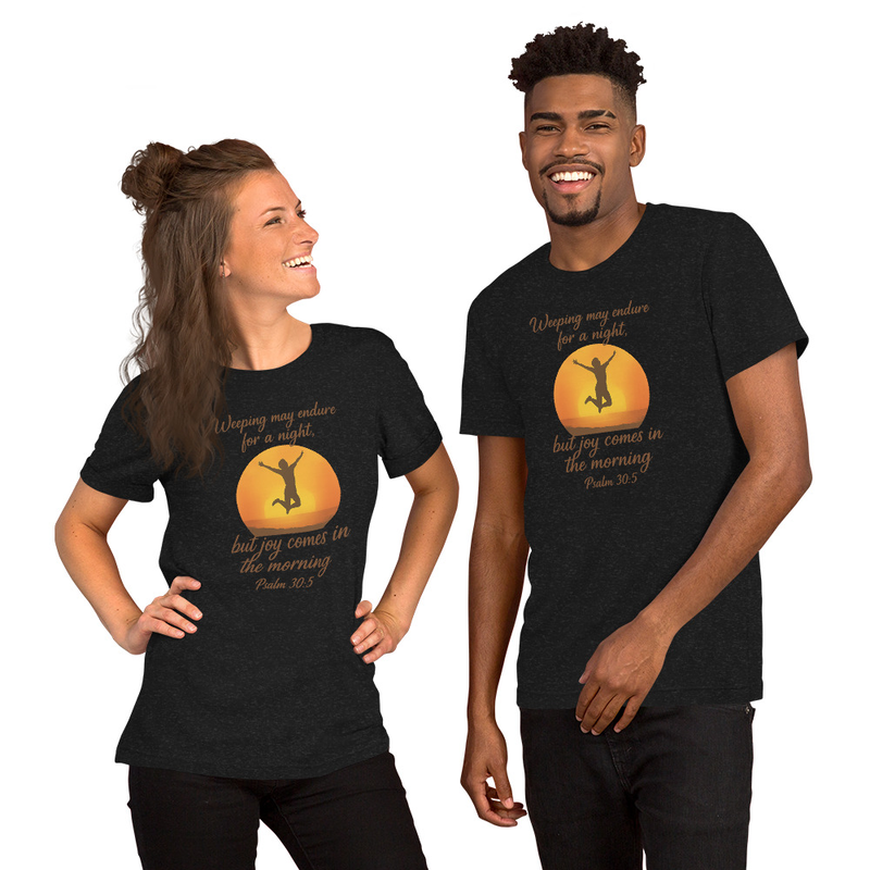 "WEEPING MAY ENDURE FOR A NIGHT" Unisex t-shirt