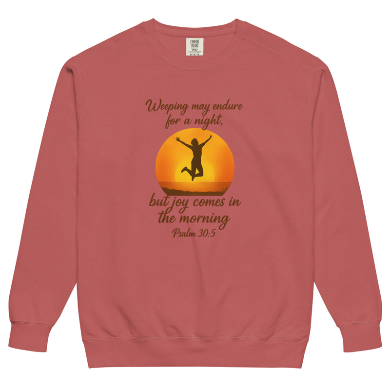 "WEEPING MAY ENDURE FOR A NIGHT" Unisex garment-dyed sweatshirt