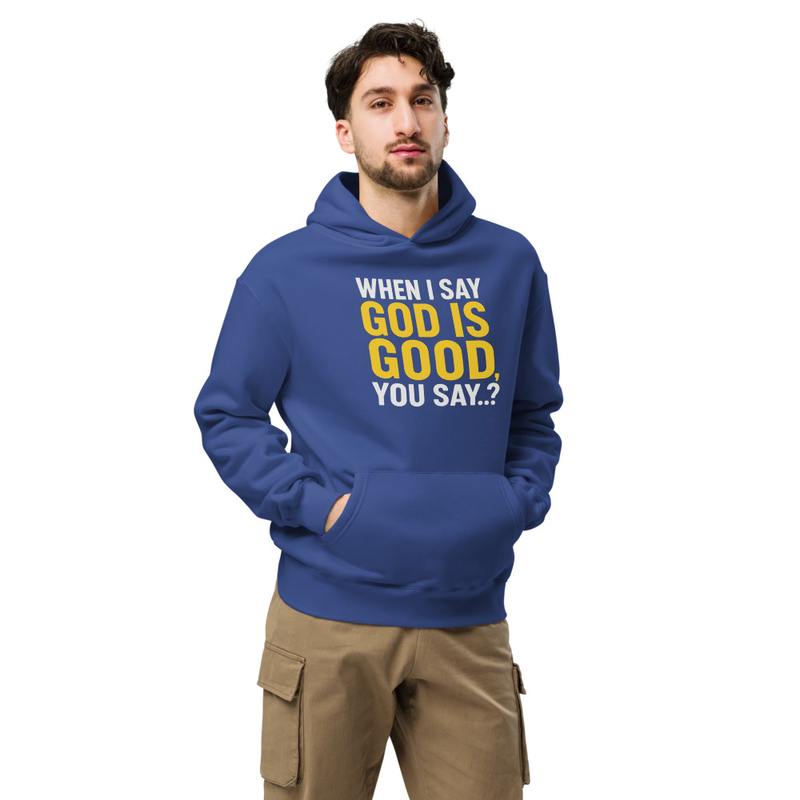 "WHEN I SAY GOD IS GOOD" Unisex oversized hoodie