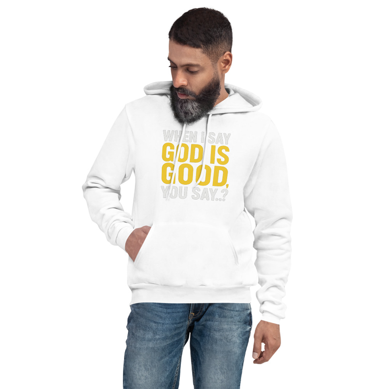 "WHEN I SAY GOD IS GOOD" Unisex Pullover Hoodie
