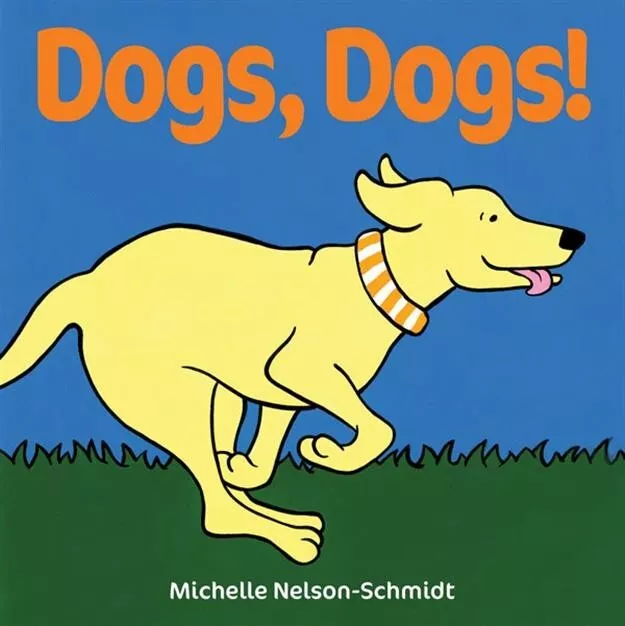Dogs, Dogs! by Michelle Nelson-Schmidt (2011, Trade Paperback, New Edition)