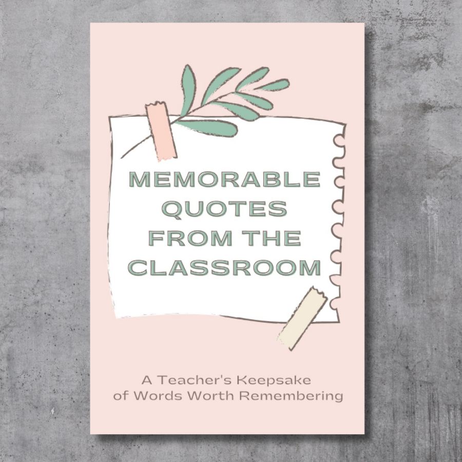 Memorable Quotes from the Classroom, Feminine Edition
