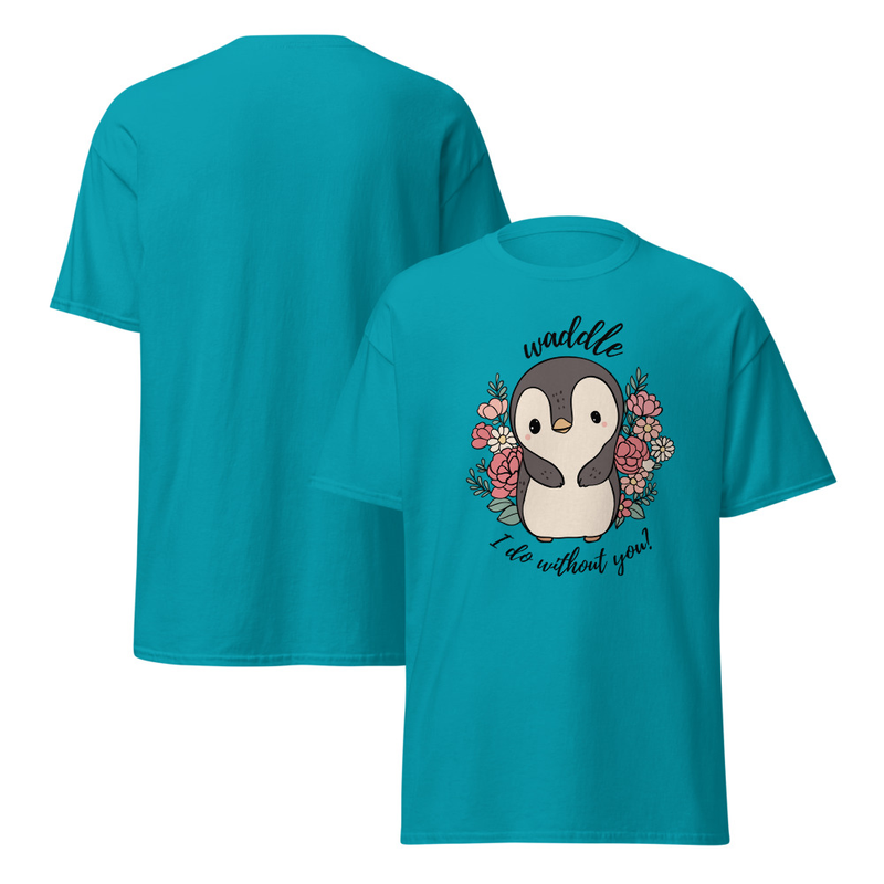 Waddle I Do Without You Adult Unisex Tee