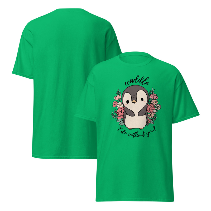 Waddle I Do Without You Adult Unisex Tee