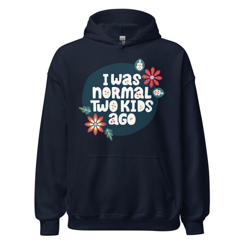I Was Normal Two Kids Ago Unisex Hoodie