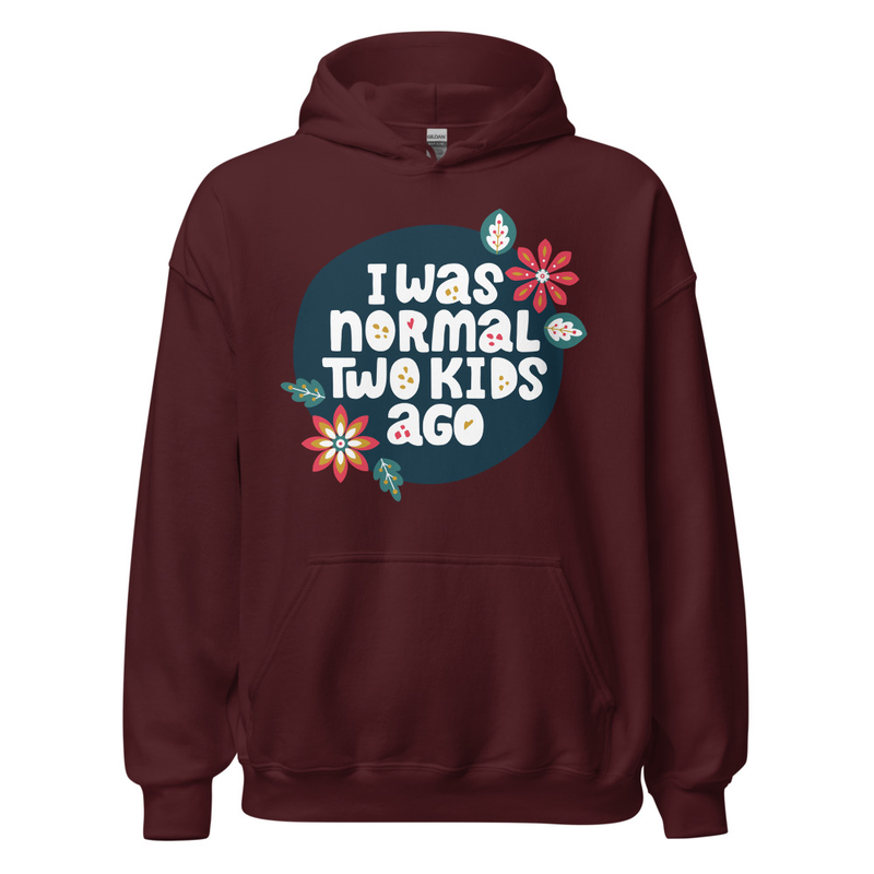 I Was Normal Two Kids Ago Unisex Hoodie