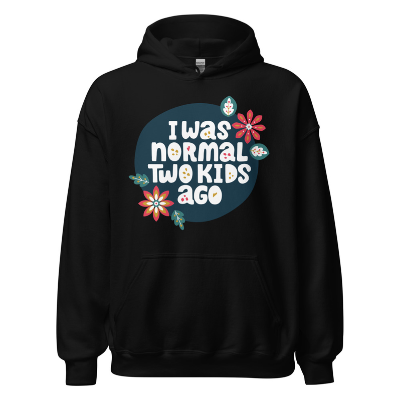 I Was Normal Two Kids Ago Unisex Hoodie